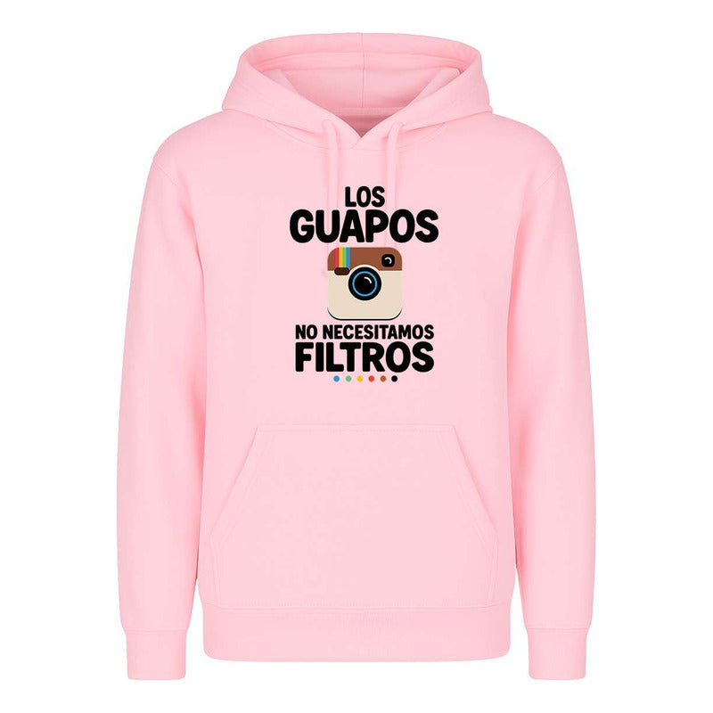 Sudadera Los Guapos No Necesitamos Filtros Humor Unisex