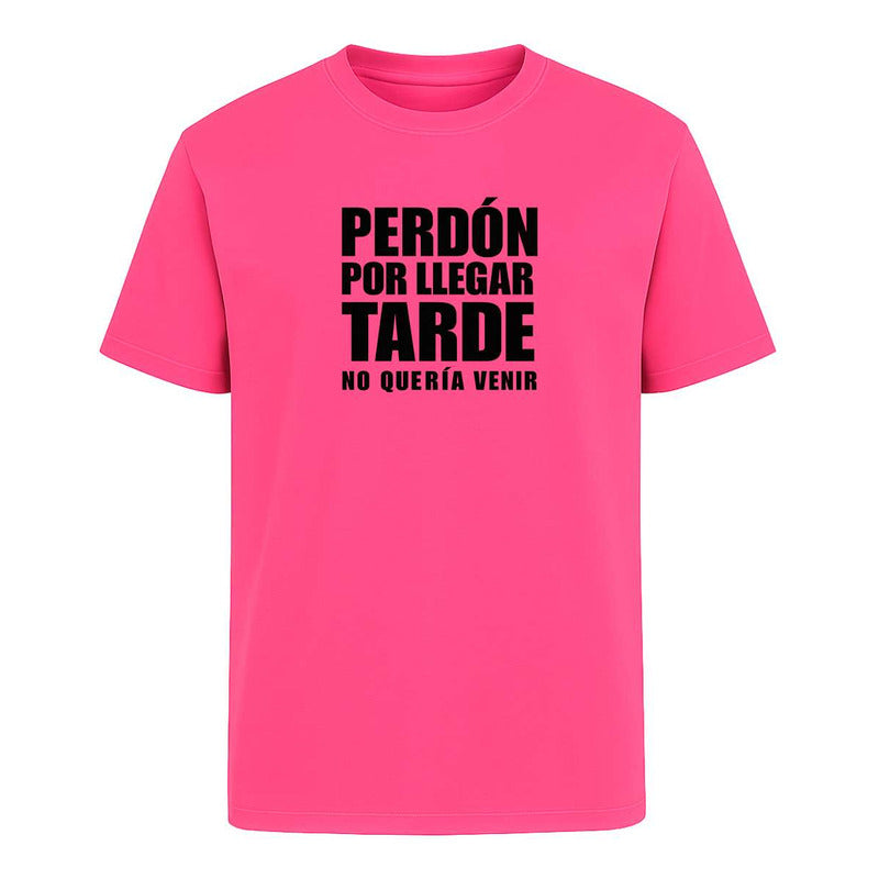 Playera Perdón Por Llegar Tarde No Quería Venir Broma Unisex