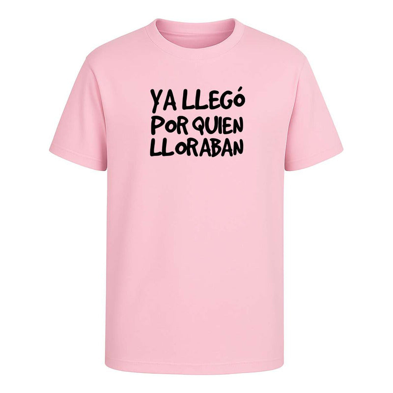 Playera "Ya Llegó Por Quien Lloraban" - Infantil