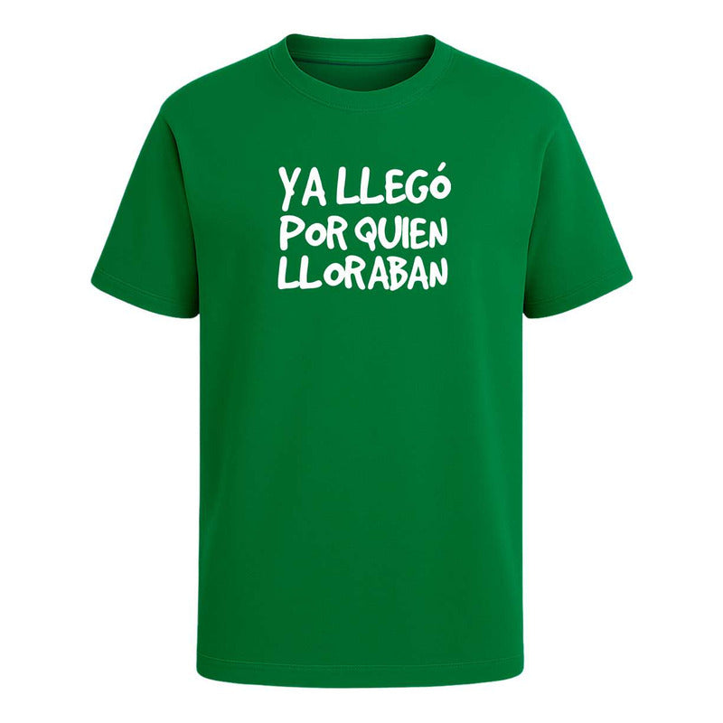 Playera "Ya Llegó Por Quien Lloraban" - Hombre