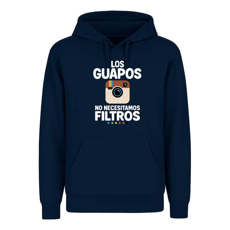 Sudadera Los Guapos No Necesitamos Filtros Humor Unisex