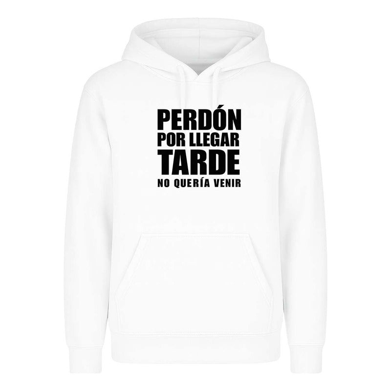 Sudadera Perdón Por Llegar Tarde No Quería Venir Meme Unisex