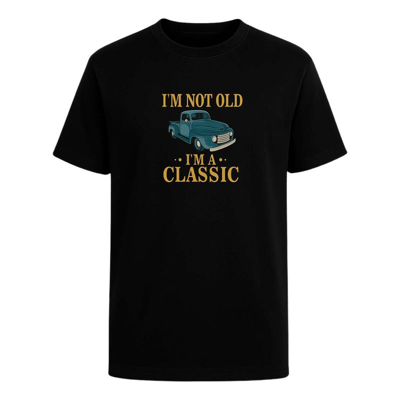 Playera Im Not Old Im A Classic Pickup Vintage Regalo Unisex