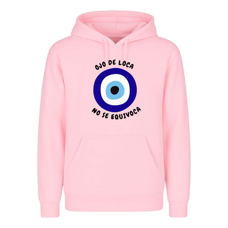 Sudadera Ojo De Loca No Se Equivoca Frase Divertida Unisex