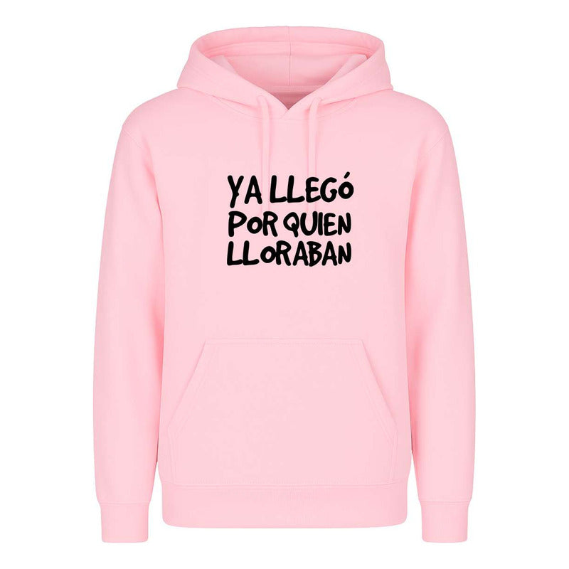 Sudadera Ya Llegó Por Quien Lloraban Frase Divertida Unisex