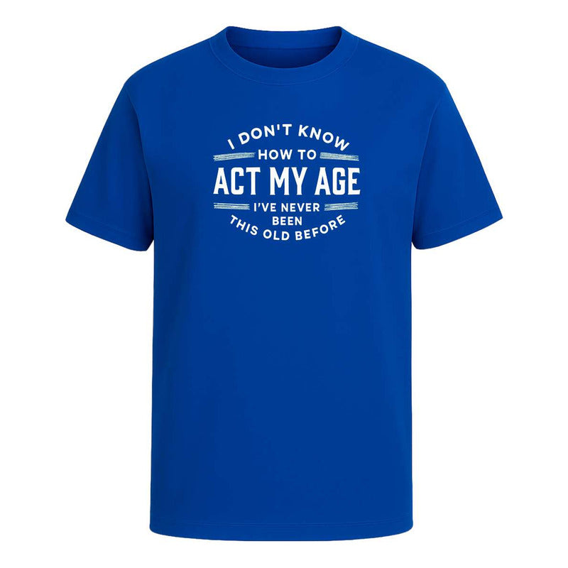 Playera Act My Age Frase Sarcasmo Broma Cumpleaños Unisex