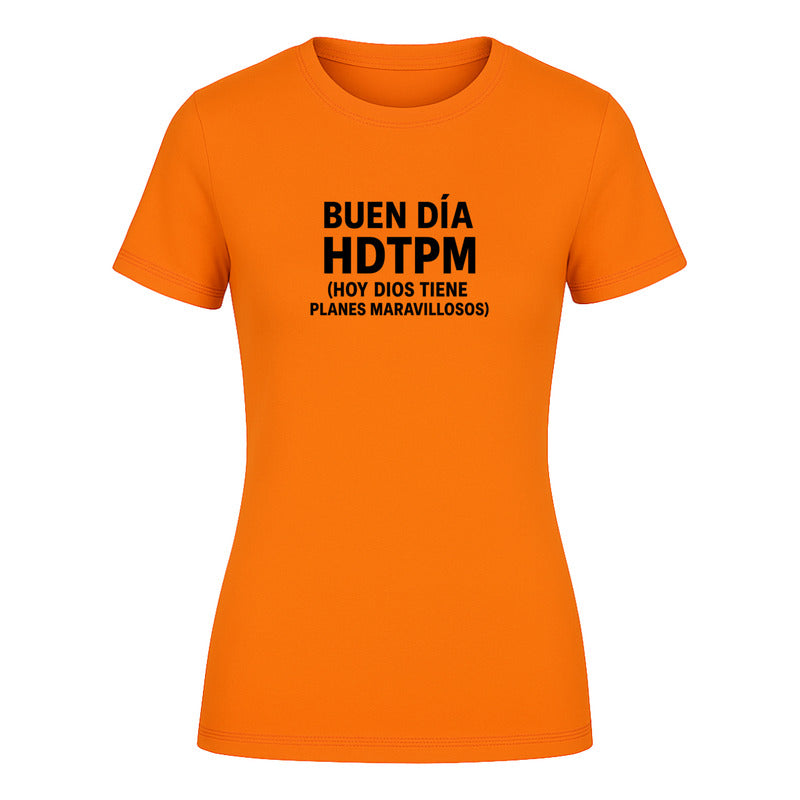 Playera "Hdtpm Hoy Dios Tiene Planes Maravillosos" - Dama