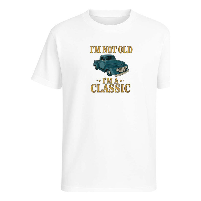 Playera Im Not Old Im A Classic Pickup Vintage Regalo Unisex