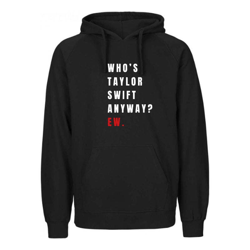 Sudadera Who's Taylor Swift Anyway? Hoodie Unisex