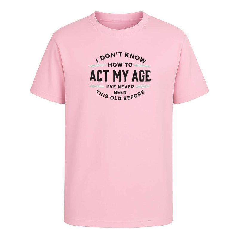 Playera "I Don't Know How To Act My Age" - Infantil
