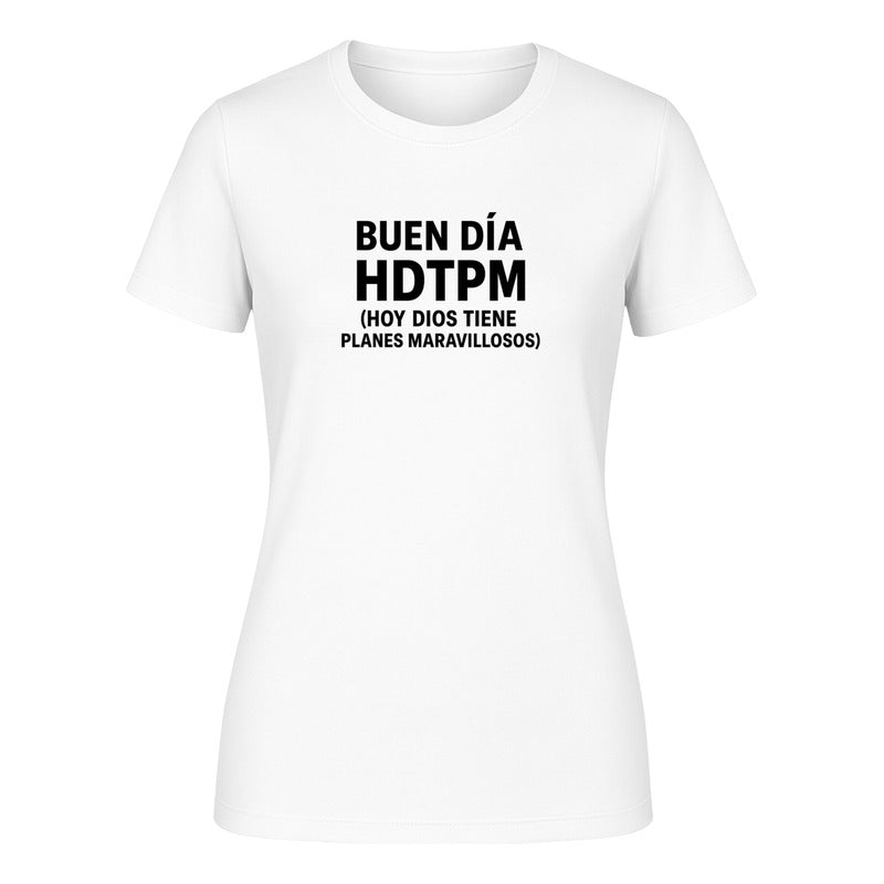 Playera "Hdtpm Hoy Dios Tiene Planes Maravillosos" - Dama