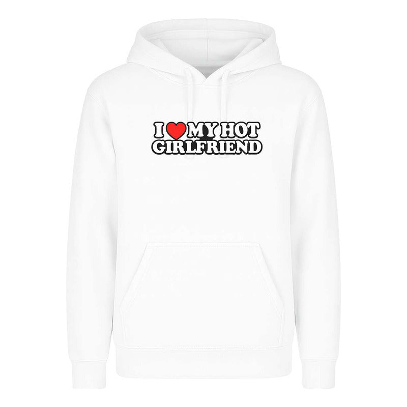 Sudadera I Love My Hot Girlfriend Pareja Regalo Amor Unisex