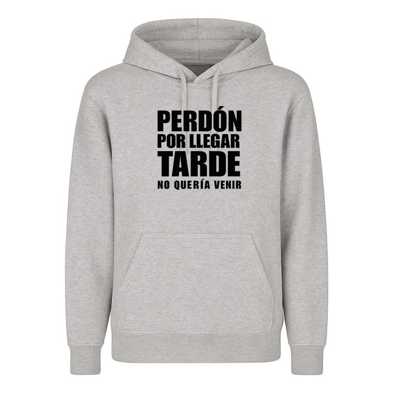Sudadera Perdón Por Llegar Tarde No Quería Venir Meme Unisex