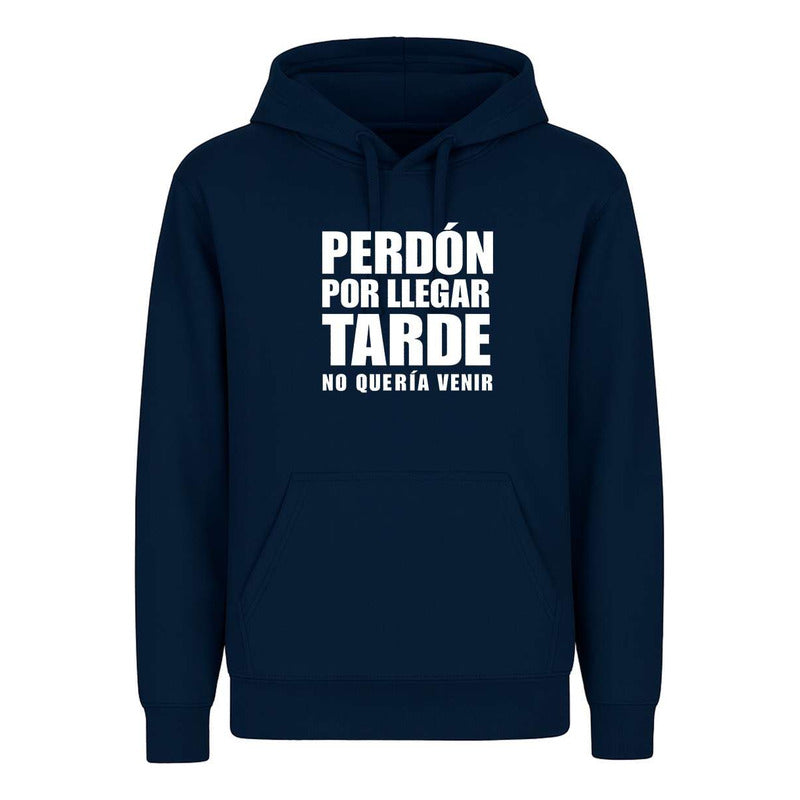Sudadera Perdón Por Llegar Tarde No Quería Venir Meme Unisex