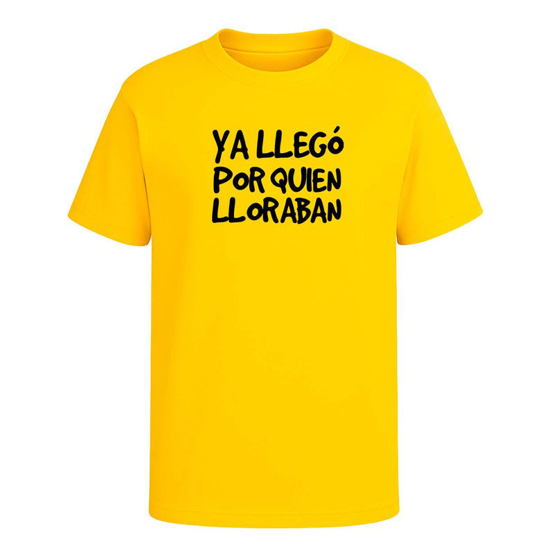 Playera "Ya Llegó Por Quien Lloraban" - Hombre