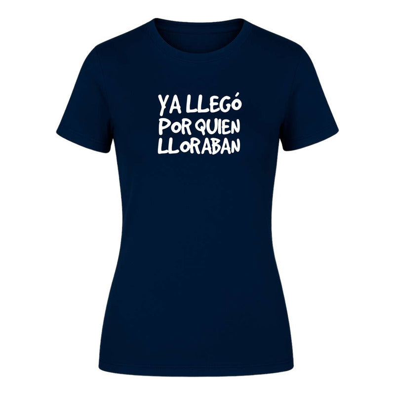 Playera "Ya Llegó Por Quien Lloraban" Frase - Dama