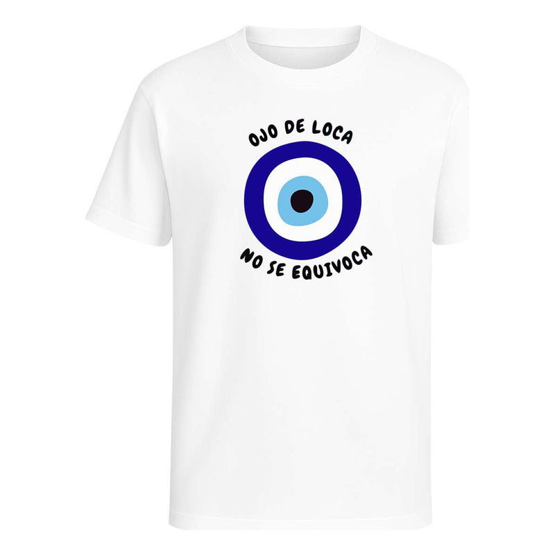 Playera Ojo De Loca No Se Equivoca Frase Divertida Unisex