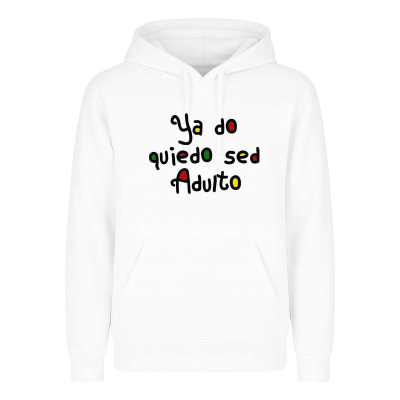 Sudadera Ya No Quiero Ser Adulto Meme Broma Unisex