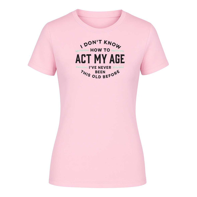 Playera "I Don't Know How To Act My Age" - Dama