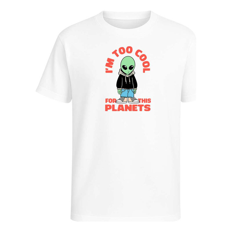 Playera Im Too Cool For This Planets Alien Divertida Unisex