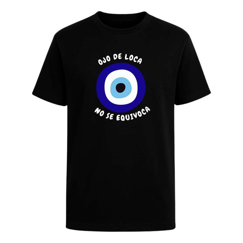 Playera Ojo De Loca No Se Equivoca Frase Divertida Unisex