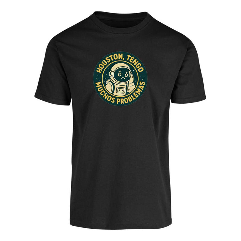 Playera Houston Tengo Muchos Problemas Astronauta Frase