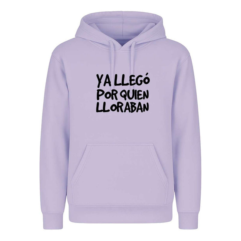 Sudadera Ya Llegó Por Quien Lloraban Frase Divertida Unisex