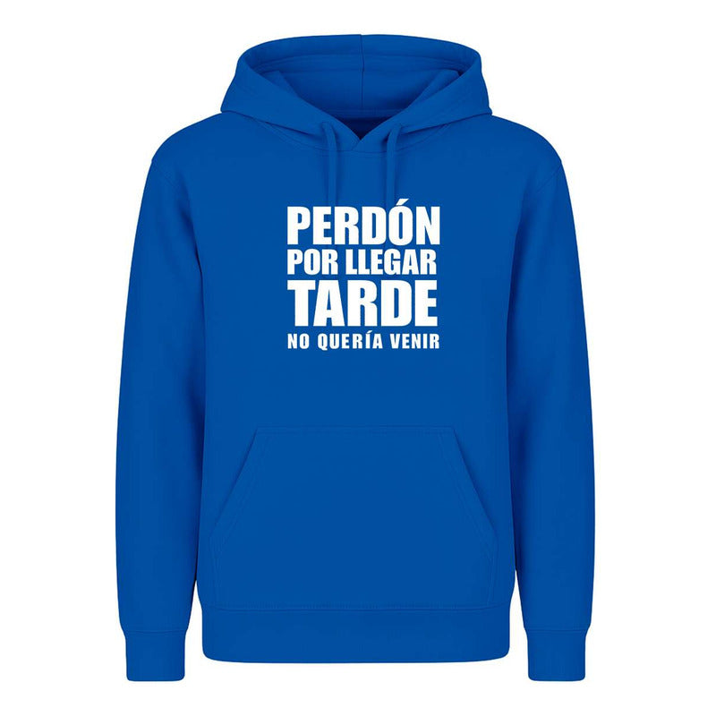 Sudadera Perdón Por Llegar Tarde No Quería Venir Meme Unisex