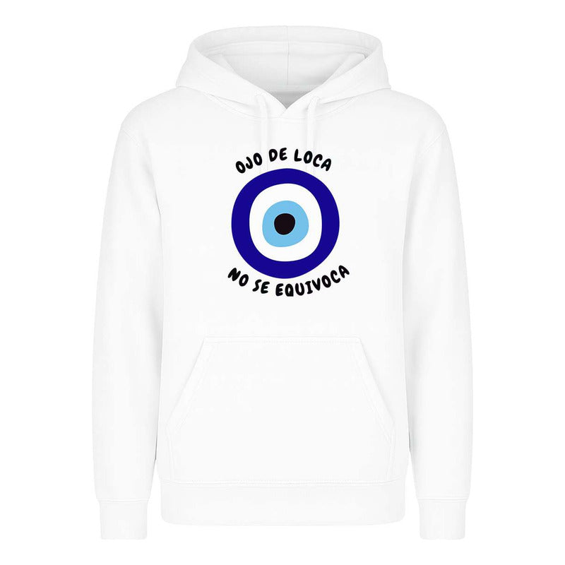 Sudadera Ojo De Loca No Se Equivoca Frase Divertida Unisex