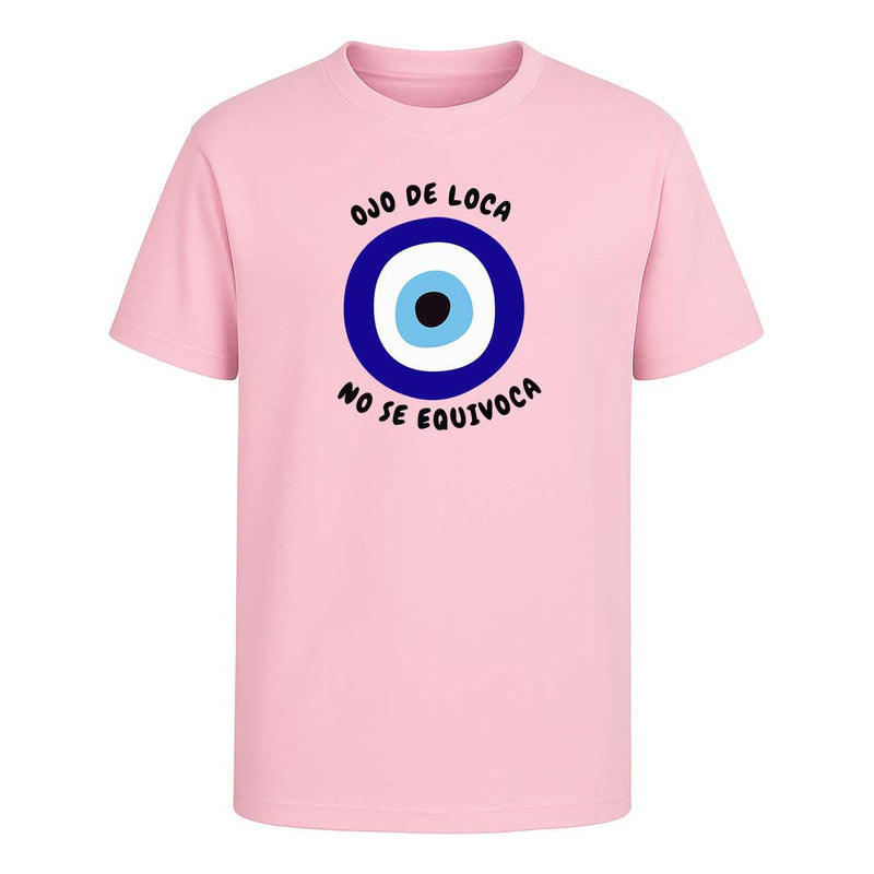 Playera Ojo De Loca No Se Equivoca Frase Divertida Unisex
