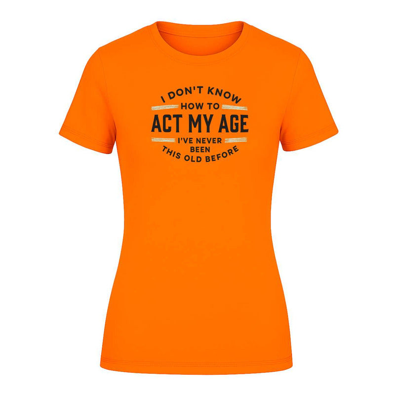 Playera "I Don't Know How To Act My Age" - Dama