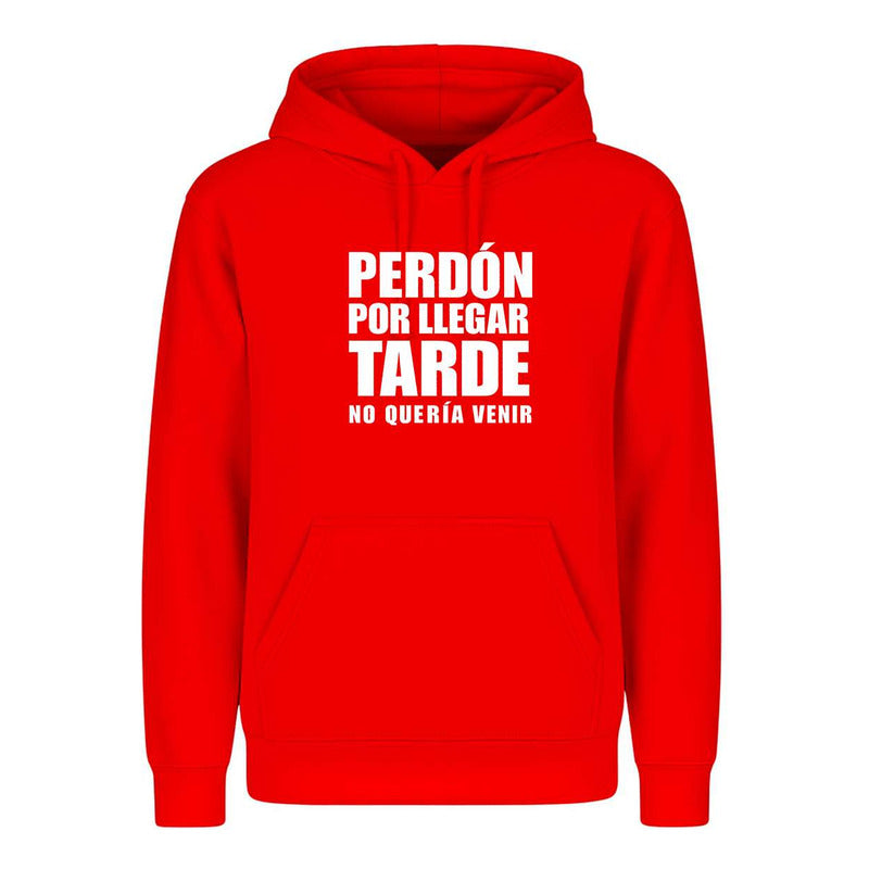 Sudadera Perdón Por Llegar Tarde No Quería Venir Meme Unisex