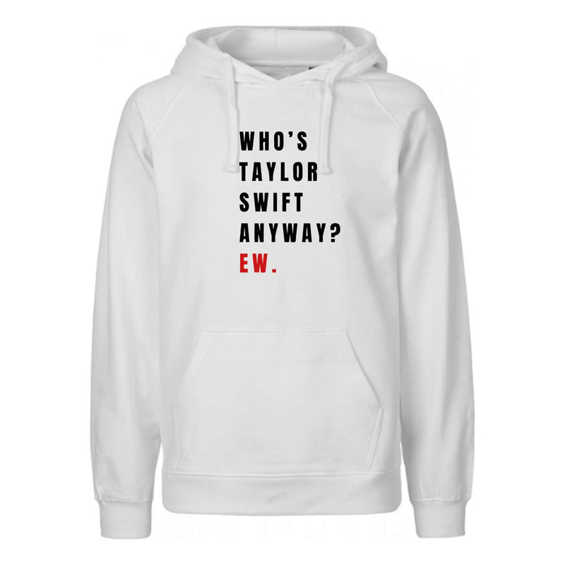 Sudadera Who's Taylor Swift Anyway? Hoodie Unisex