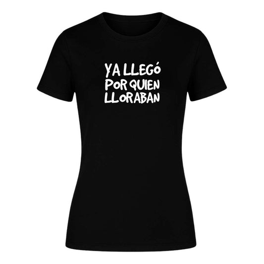 Playera "Ya Llegó Por Quien Lloraban" Frase - Dama