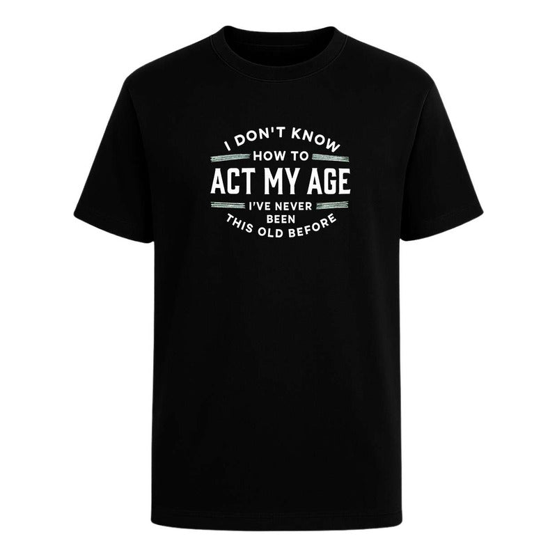 Playera Act My Age Frase Sarcasmo Broma Cumpleaños Unisex