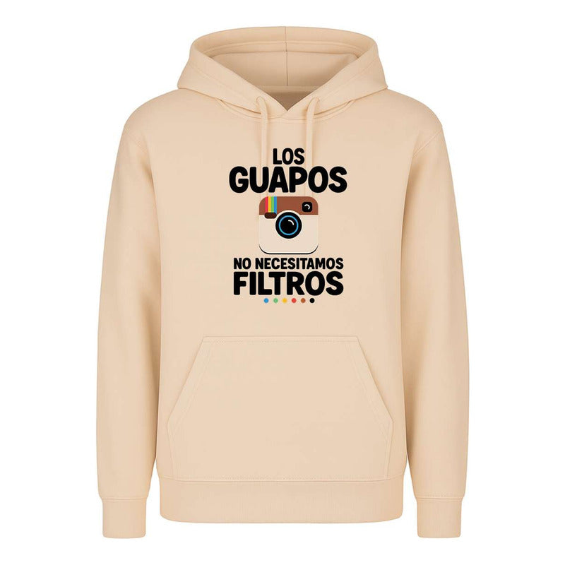 Sudadera Los Guapos No Necesitamos Filtros Humor Unisex