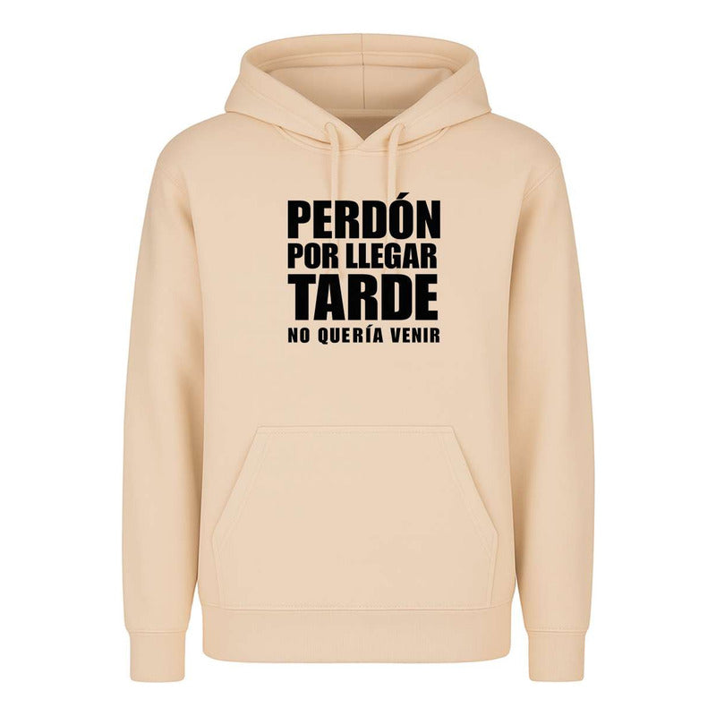Sudadera Perdón Por Llegar Tarde No Quería Venir Meme Unisex