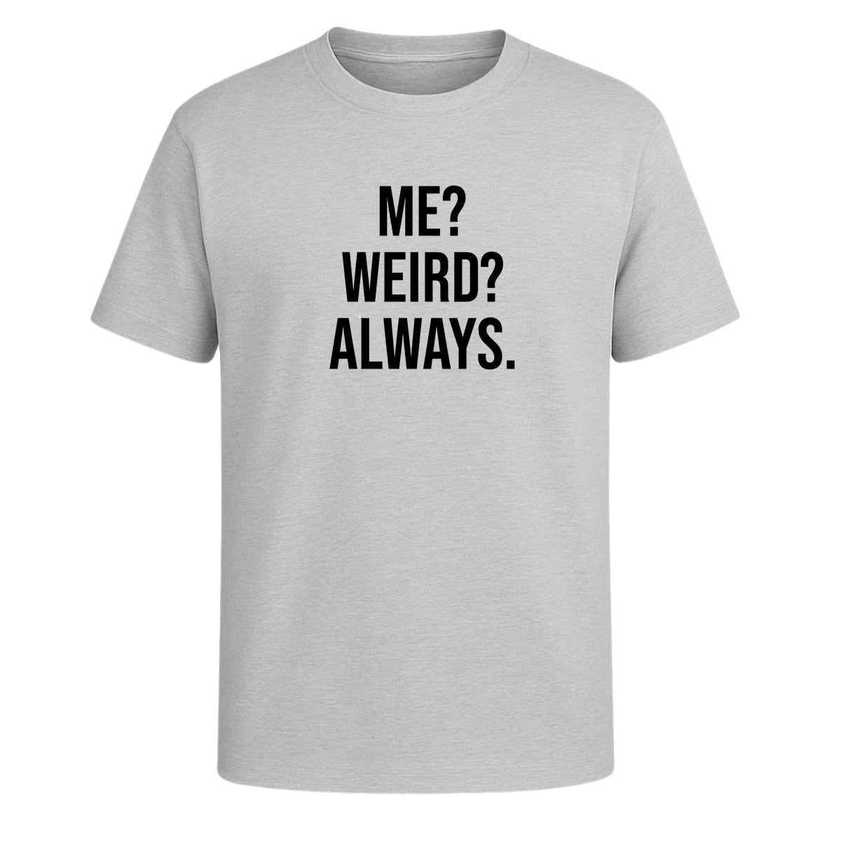 Playera Me Weird Always Frase Divertida Sarcástica Unisex