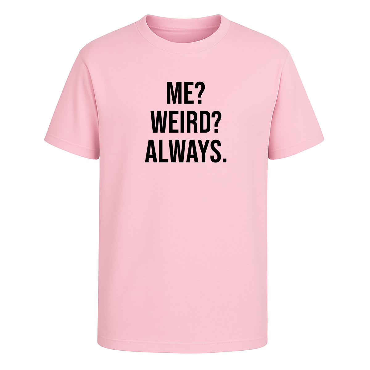 Playera Me Weird Always Frase Divertida Sarcástica Unisex
